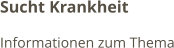 Sucht Krankheit Informationen zum Thema