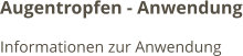 Augentropfen - Anwendung Informationen zur Anwendung