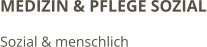 MEDIZIN & PFLEGE SOZIAL Sozial & menschlich