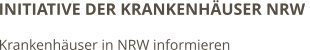 INITIATIVE DER KRANKENHÄUSER NRW  Krankenhäuser in NRW informieren