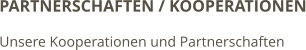 PARTNERSCHAFTEN / KOOPERATIONEN Unsere Kooperationen und Partnerschaften