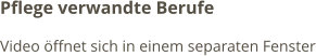 Pflege verwandte Berufe Video öffnet sich in einem separaten Fenster