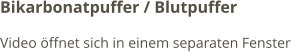 Bikarbonatpuffer / Blutpuffer Video öffnet sich in einem separaten Fenster