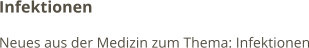 Infektionen Neues aus der Medizin zum Thema: Infektionen