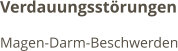Verdauungsstörungen Magen-Darm-Beschwerden