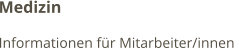 Medizin Informationen für Mitarbeiter/innen