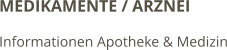 MEDIKAMENTE / ARZNEI Informationen Apotheke & Medizin