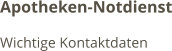 Apotheken-Notdienst Wichtige Kontaktdaten