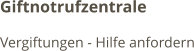 Giftnotrufzentrale Vergiftungen - Hilfe anfordern