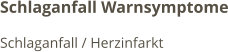 Schlaganfall Warnsymptome Schlaganfall / Herzinfarkt
