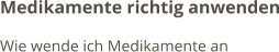 Medikamente richtig anwenden Wie wende ich Medikamente an