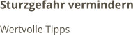 Sturzgefahr vermindern Wertvolle Tipps
