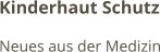 Kinderhaut Schutz Neues aus der Medizin